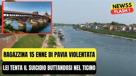 RAGAZZINA 15 ENNE DI PAVIA VIOLENTATA LEI TENTA IL SUICIDIO BUTTANDOSI