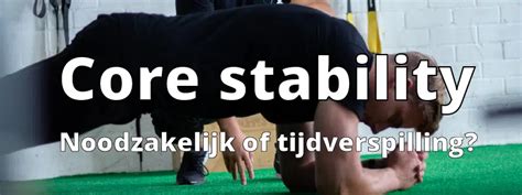 Zijn Core Stability Oefeningen Belangrijk Noodzakelijk Of Niet