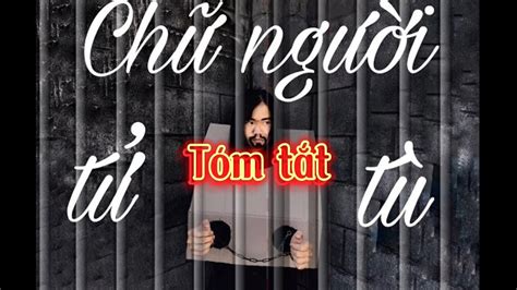 Tóm Tắt Ngắn Gọn Chữ Người Tử Tù Nguyễn Tuân Ngữ Văn 11 Youtube