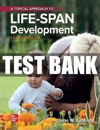 Test Bank For A Topical Approach To Lifespan Development 10th Edition