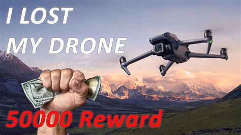 I Lost My Drone 50000 Reward Unfortunate Drone Mishap Youtube