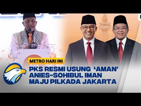 Pks Resmi Usung Anies Sohibul Serasi Mempuni Saling Melengkapi