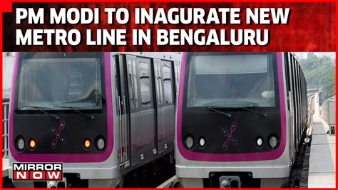 Pm Modi To Inaugurate Bengaluru S Kr Puram Whitefield Metro Line Huge