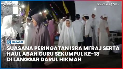 Suasana Peringatan Isra Miraj Serta Haul Abah Guru Sekumpul Ke 18 Di