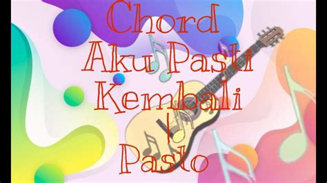 Chord Gitarpastoaku Pasti Kembali Chord And Lirik Youtube