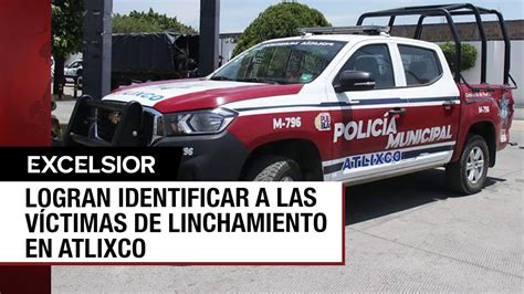 Identifican A Tres De Los Cuatro Hombres Linchados En Atlixco Puebla