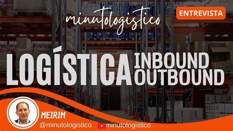 Log Stica Inbound E Outbound Quais S O As Diferen As Youtube