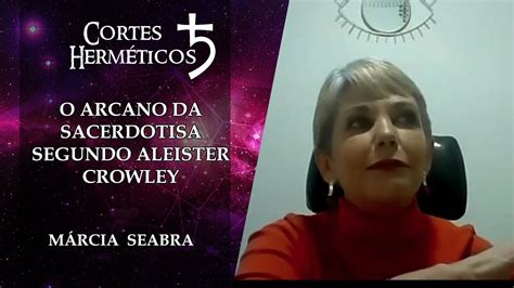 O Arcano da Sacerdotisa segundo Aleister Crowley Márcia Seabra YouTube