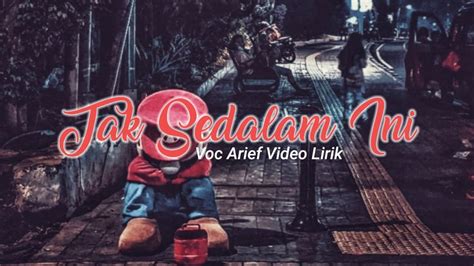 Arief Tak Sedalam Ini Video Lirik Youtube