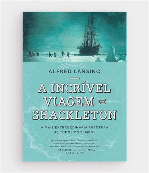 A Incrível Viagem De Shackleton A Mais Extraordinária Aventura De