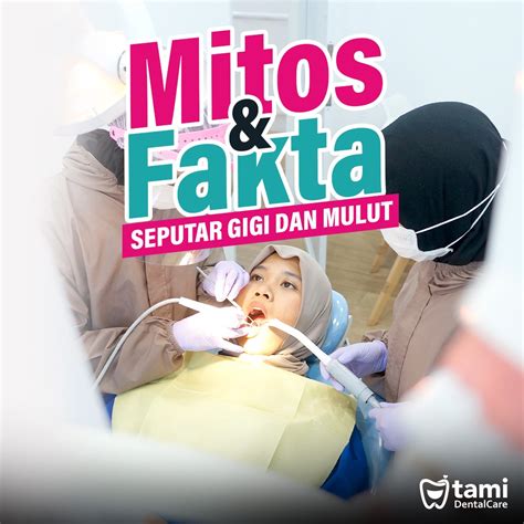 Mitos And Fakta Seputar Gigi Dan Mulut Tami Dental Care Klinik Dokter