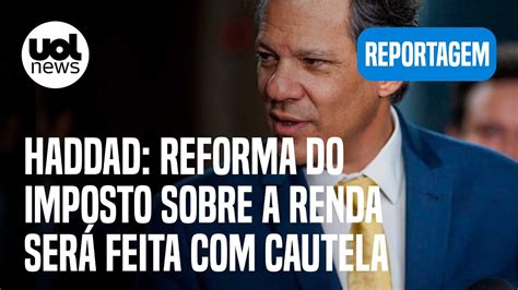 Haddad Diz Que Reforma Do Imposto Sobre A Renda Ter Resist Ncia E Ser