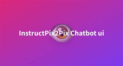 InstructPix2Pix Chatbot Ui A Hugging Face Space By Huggingface Projects