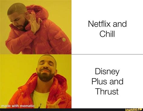 Netflix And Chill Disney Plus And Thrust Made With Mematic Ifunny