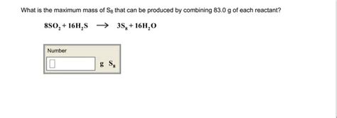 OneClass What Is The Maximum Mass Of S8 That Can Be Produced By