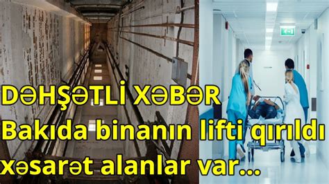 DƏHŞƏTLİ XƏBƏR Bakıda binanın lifti qırıldı xəsarət alanlar var