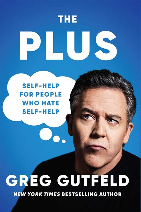 The Plus Self Help For People Who Hate Self Help By Greg Gutfeld