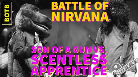 Battle Of Nirvana Day 44 Son Of A Gun Vs Scentless Apprentice YouTube