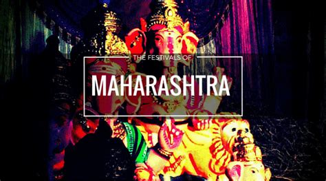 These Are The 10 Unique Festivals Of Maharashtra You Should Witness