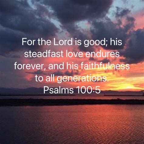 Psalms 1005 For The Lord Is Good His Steadfast Love Endures Forever