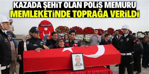 Ehit Polis Memuru Emrah B Ke Konya Da Topra A Verildi