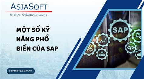 SAP là gì Cẩm nang sử dụng phần mềm SAP trong công việc Asia Soft