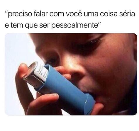 Preciso Falar Voc Uma Coisa S Ria E Tem Que Ser Pessoalmente Memes