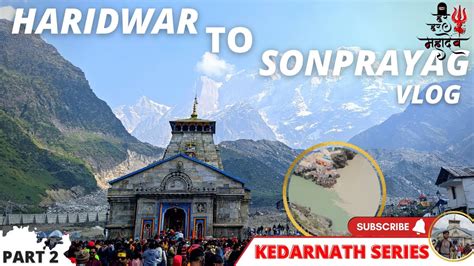 Haridwar To Sonprayag Devprayag Kedarnath Series Part 2 YouTube