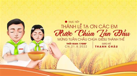 TRỰC TIẾP THÁNH LỄ TẠ ƠN CÁC EM RƯỚC CHÚA LẦN ĐẦU GIÁO XỨ THANH