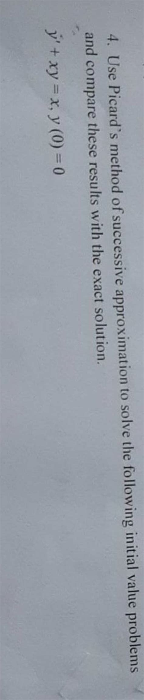 4 Use Picard S Method Of Successive Approximation To Solve The Following