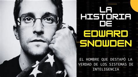 La historia de Edward SNOWDEN El Hombre que destapó el mayor