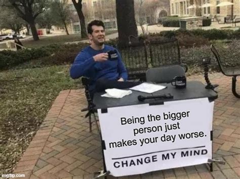 Change My Mind Meme Imgflip