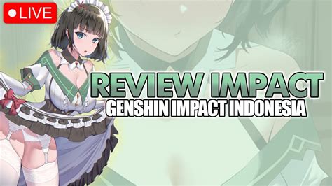 Live Genshin Impact Indonesia Review Mabar Hari Lagi Spiral Reset