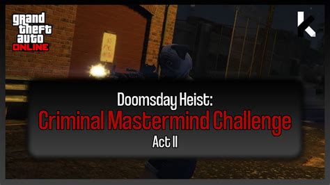 Gta Online Doomsday Heist Criminal Mastermind Challenge Act Ii Youtube