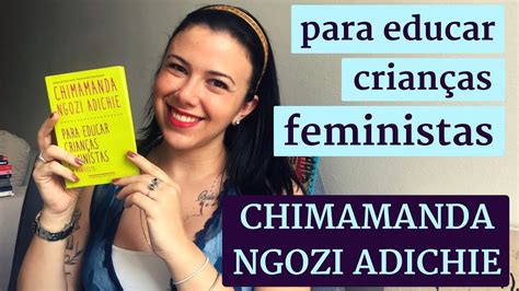 Para Educar Crian As Feministas Chimamanda Ngozi Adichie Em Rela O