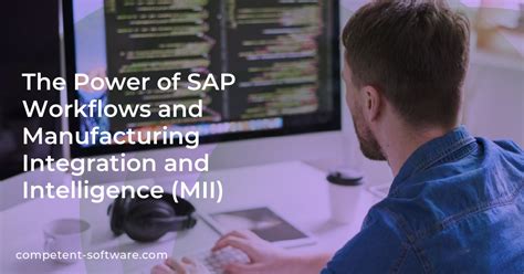 The Power of SAP Workflows and Manufacturing Integration and ...