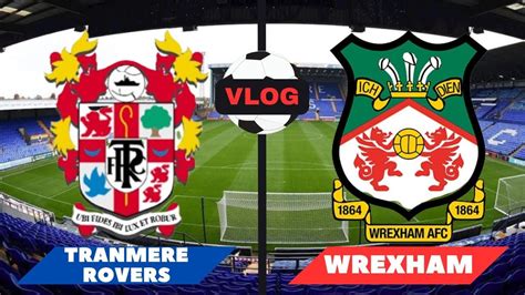 Tranmere Rovers V Wrexham Vlog Youtube