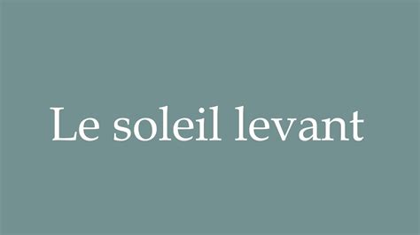 How To Pronounce Le Soleil Levant Rising Sun Correctly In French