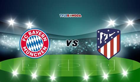 Soi kèo Bayern Munich vs Atletico Madrid 02h00 22 10