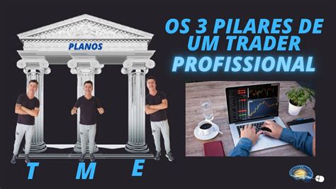 Os Pilares De Um Trader Profissional Youtube