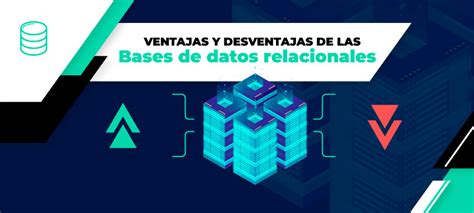 Ventajas Y Desventajas En Una Base De Datos Relacional