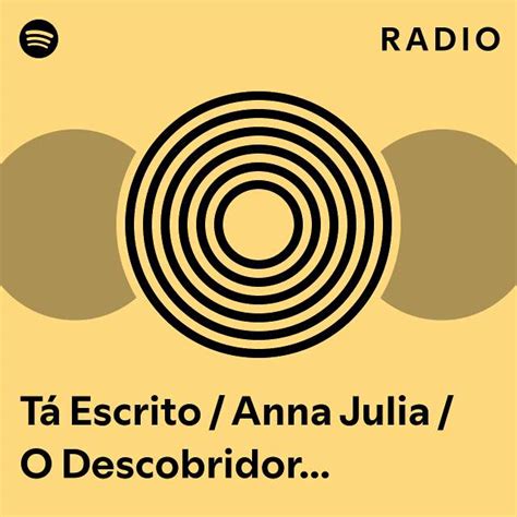 T Escrito Anna Julia O Descobridor Dos Sete Mares Radio Playlist