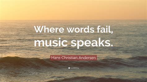 Hans Christian Andersen Quote Where Words Fail Music Speaks