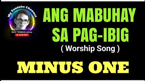 Ang Mabuhay Sa Pag Ibig Worship Song Bhoy Trinidad Sixty Youtube