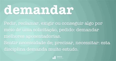 Demandar Pedir Algo A Que Se Tem Direito - Demandar - Dicio, Dicionário Online de Português