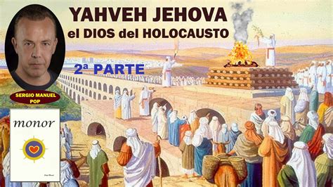 Yahveh Jehova El Dios Del Holocausto Parte Por Sergio Manuel Pop