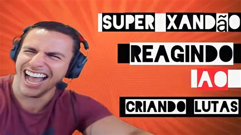 Super Xandão reagindo a sua luta contra Sérgio Sacani YouTube