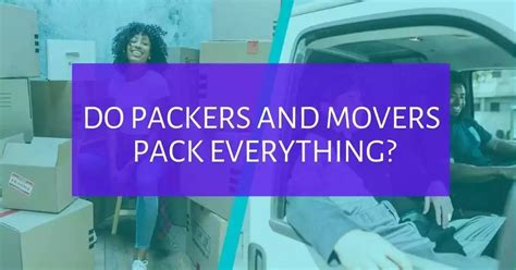 Do Packers And Movers Pack Everything Complete Details