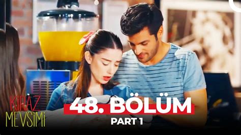 Kiraz Mevsimi 48 Bölüm Part 1 YouTube