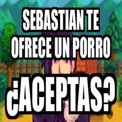 Meme Personalizado Sebastian Te Ofrece Un Porro Aceptas